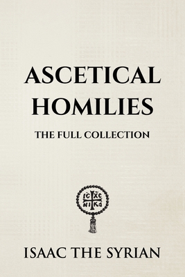 Ascetical Homilies - Christina, Nun (Translated by), and The Syrian, Isaac