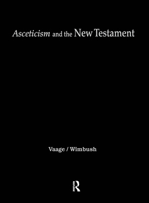 Asceticism and the New Testament - Vaage, Leif E (Editor), and Wimbush, Vincent L (Editor)