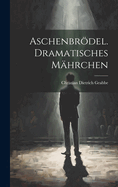 Aschenbrodel. Dramatisches Mahrchen