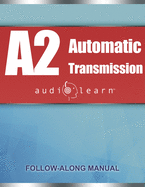 ASE Automatic Transmission or Transaxle Test (A2) AudioLearn: Complete Audio Review for the Automotive Service Excellence (ASE) Automatic Transmission or Transaxle Certification Test (A2)