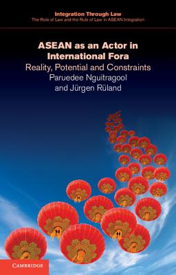 ASEAN as an Actor in International Fora: Reality, Potential and Constraints - Nguitragool, Paruedee, and Ruland, Jurgen