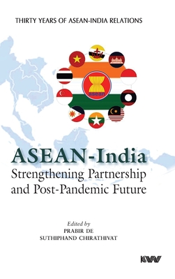 ASEAN - India Strengthening Partnership and Post-Pandemic Future - De, Prabir (Editor), and Chirathivat, Suthiphand (Editor)
