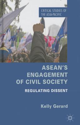 ASEAN's Engagement of Civil Society: Regulating Dissent - Gerard, Kelly