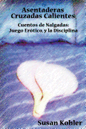 Asentaderas Cruzados Calientes: Cuentos de Nalgadas: Juego Er Tico, y La Disciplina (Hot Crossed Buns) (Spanish Edition)