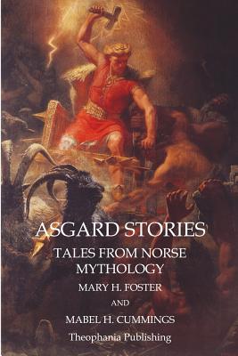 Asgard Stories: Tales from Norse Mythology - Foster, Mary H