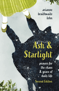 Ash and Starlight; Second Edition: Prayers for the Chaos & Grace of Daily Life