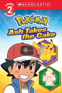 Ash Takes the Cake (Pokmon: Scholastic Reader, Level 2)