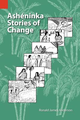 Asheninka Stories of Change - Anderson, Ronald J