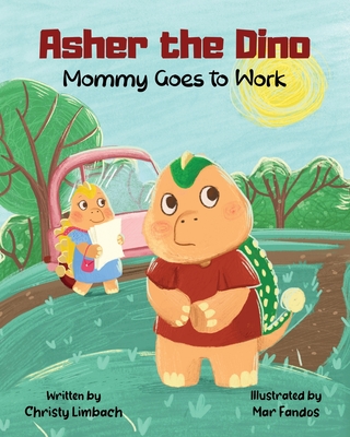 Asher the Dino - Mommy Goes to Work: Mommy Goes to Work - Limbach, Christy