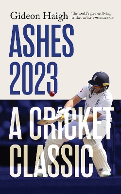 Ashes 2023: a cricket classic - Haigh, Gideon, and Lalor, Peter (Foreword by)