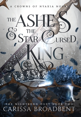 Ashes and the Star-Cursed King - Broadbent, Carissa