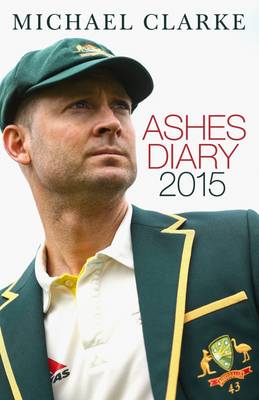 Ashes Diary 2015 - Clarke, Michael
