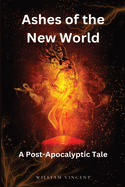 Ashes of the New World (Large Print Edition): A Post-Apocalyptic Tale