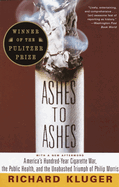 Ashes to Ashes: America's Hundred-Year Cigarette War, the Public Health, and the