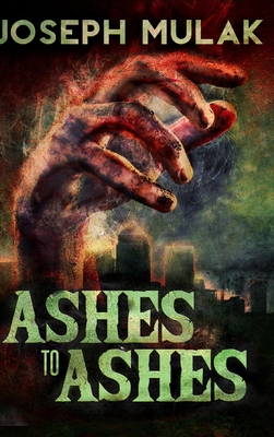 Ashes to Ashes: Clear Print Hardcover Edition - Mulak, Joseph