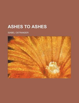 Ashes to Ashes - Ostrander, Isabel