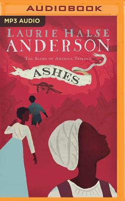 Ashes - Halse Anderson, Laurie, and Scott, Siiri (Read by)