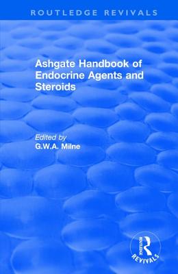 Ashgate Handbook of Endocrine Agents and Steroids - Milne, G W a