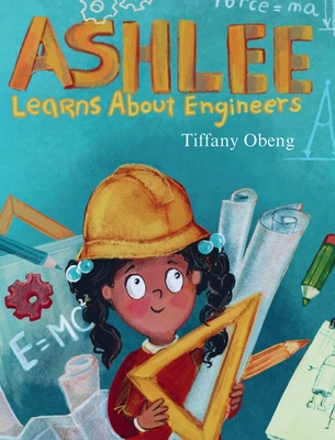 Ashlee Learns about Engineers: Career Book for Kids (STEM Children's Book) - Obeng, Tiffany