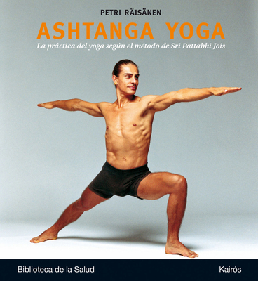 Ashtanga Yoga: La Practica del Yoga Segun El Metodo de Sri Pattabhi Jois - R?is?nen, Petri