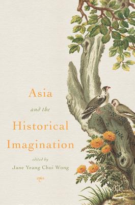 Asia and the Historical Imagination - Wong, Jane Yeang Chui (Editor)