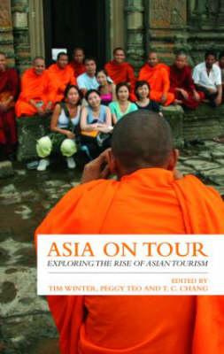 Asia on Tour: Exploring the Rise of Asian Tourism - Winter, Tim (Editor), and Teo, Peggy (Editor), and Chang, T C (Editor)