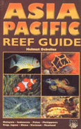 Asia Pacific Reef Guide: Malaysia, Indonesia, Palau, Philippines - Debelius, Helmut