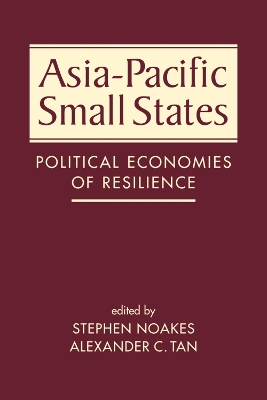 Asia-Pacific Small States: Political Economies of Resilience - Noakes, Stephen (Editor), and Tan, Alexander C. (Editor)