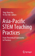 Asia-Pacific Stem Teaching Practices: From Theoretical Frameworks to Practices