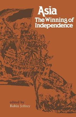 Asia: Winning of Independence - Jeffrey, Robin (Editor)