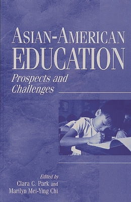 Asian-American Education: Prospects and Challenges - Park, Clara C (Editor), and Chi, Marilyn Mei-Ying (Editor)