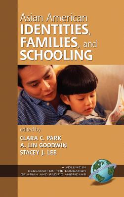 Asian American Identities, Families, and Schooling (Hc) - Park, Clara C (Editor), and Goodwin, A Lin, Professor (Editor), and Lee, Stacey J (Editor)