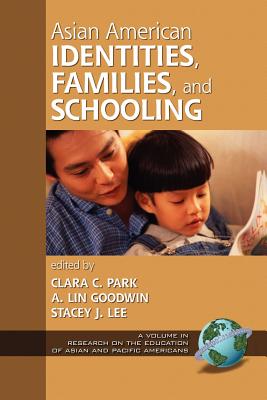 Asian American Identities, Families, and Schooling (PB) - Park, Clara C (Editor), and Goodwin, A Lin, Professor (Editor), and Lee, Stacey J (Editor)
