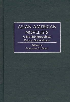 Asian American Novelists: A Bio-Bibliographical Critical Sourcebook - Nelson, Emmanuel S (Editor), and Nelson, Emmanuel S