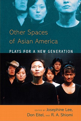Asian American Plays for a New Generation: Plays for a New Generation - Lee, Josephine (Editor), and Eitel, Donald (Editor), and Shiomi, Rick (Editor)