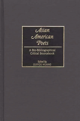Asian American Poets: A Bio-Bibliographical Critical Sourcebook - Huang, Guiyou