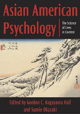 Asian American Psychology: The Science of Lives in Context - Nagayama Hall, Gordon C (Editor), and Okazaki, Sumie (Editor)