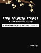 Asian American Stories: Fiction Rooted in History: A Reader for English Language Learners