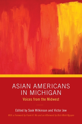 Asian Americans in Michigan: Voices from the Midwest - Jew, Victor (Editor), and Wilkinson, Sook (Editor), and Wu, Frank H (Foreword by)