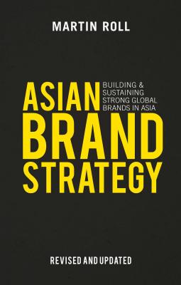 Asian Brand Strategy (Revised and Updated): Building and Sustaining Strong Global Brands in Asia - Roll, M.