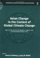 Asian Change in the Context of Global Climate Change: Impact of Natural and Anthropogenic Changes in Asia on Global Biogeochemical Cycles