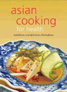 Asian Cooking for Health: Nutritious and Delicious Alternatives