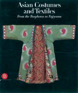Asian Costumes and Textiles: From the Bosphorus to Fujiama