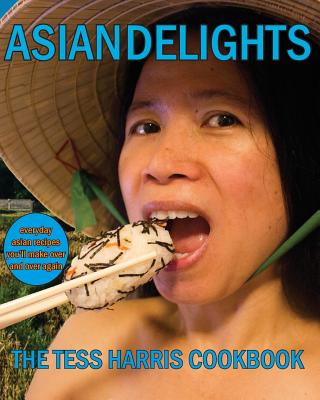 Asian Delights: The Tess Harris Cookbook - Harris, Tess