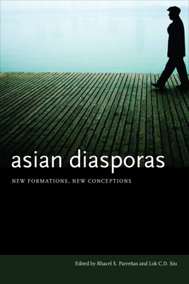 Asian Diasporas: New Formations, New Conceptions - Parreas, Rhacel S. (Editor), and Siu, Lok C.D. (Editor)