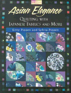 Asian Elegance: Quilting with Japanese Fabrics and More