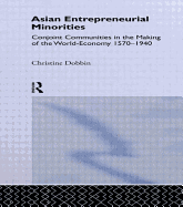 Asian Entreprenuerial Minorities: Conjoint Communities in the Making of the World Economy, 1570-1940