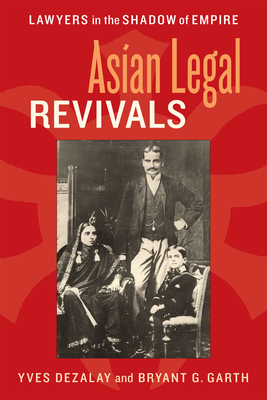 Asian Legal Revivals: Lawyers in the Shadow of Empire - Dezalay, Yves, and Garth, Bryant G