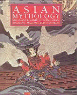 Asian Mythology: Myths and Legends of China, Japan, Thailand, Malaysia and Indonesia
