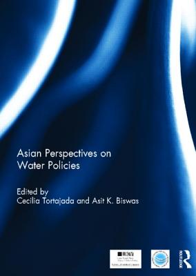 Asian Perspectives on Water Policy - Tortajada, Cecilia (Editor), and Biswas, Asit (Editor)